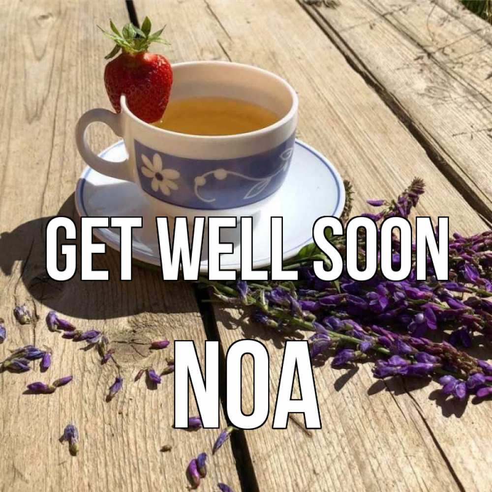 Greetings card с именем, Noa Get well soon чай Greetings with text for free download 