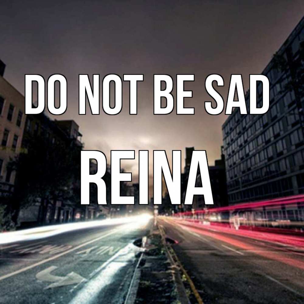 Greetings card с именем, Reina Do not be sad съемка ночью Greetings with text for free download 