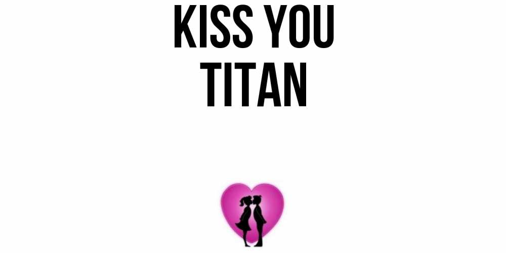 Greetings card с именем, Titan Kiss you поцелуй Greetings with text for free download 