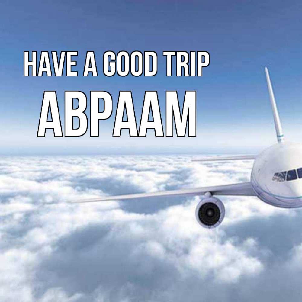 Greetings card с именем, Авраам Have a good trip белые облака и половина самолета Greetings with text for free download 