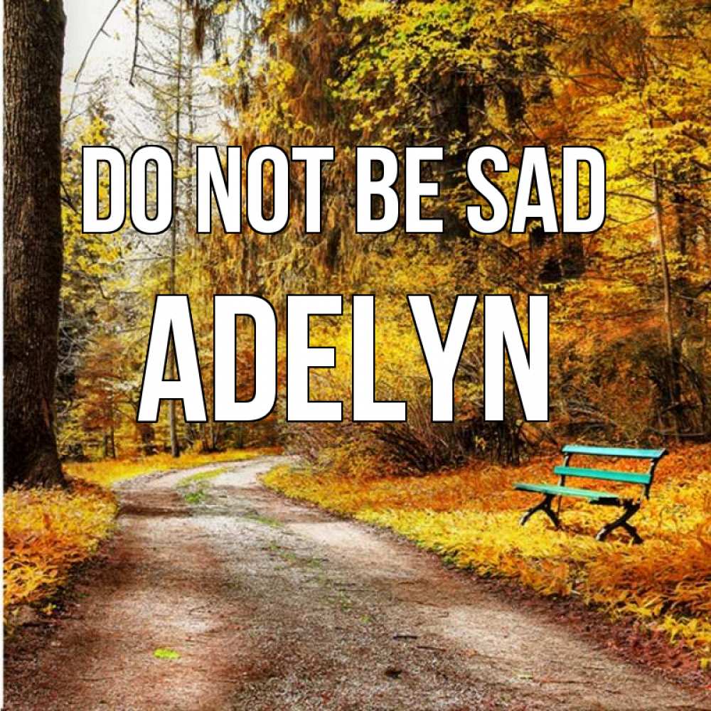 Greetings card с именем, Adelyn Do not be sad зеленая лавочка Greetings with text for free download 
