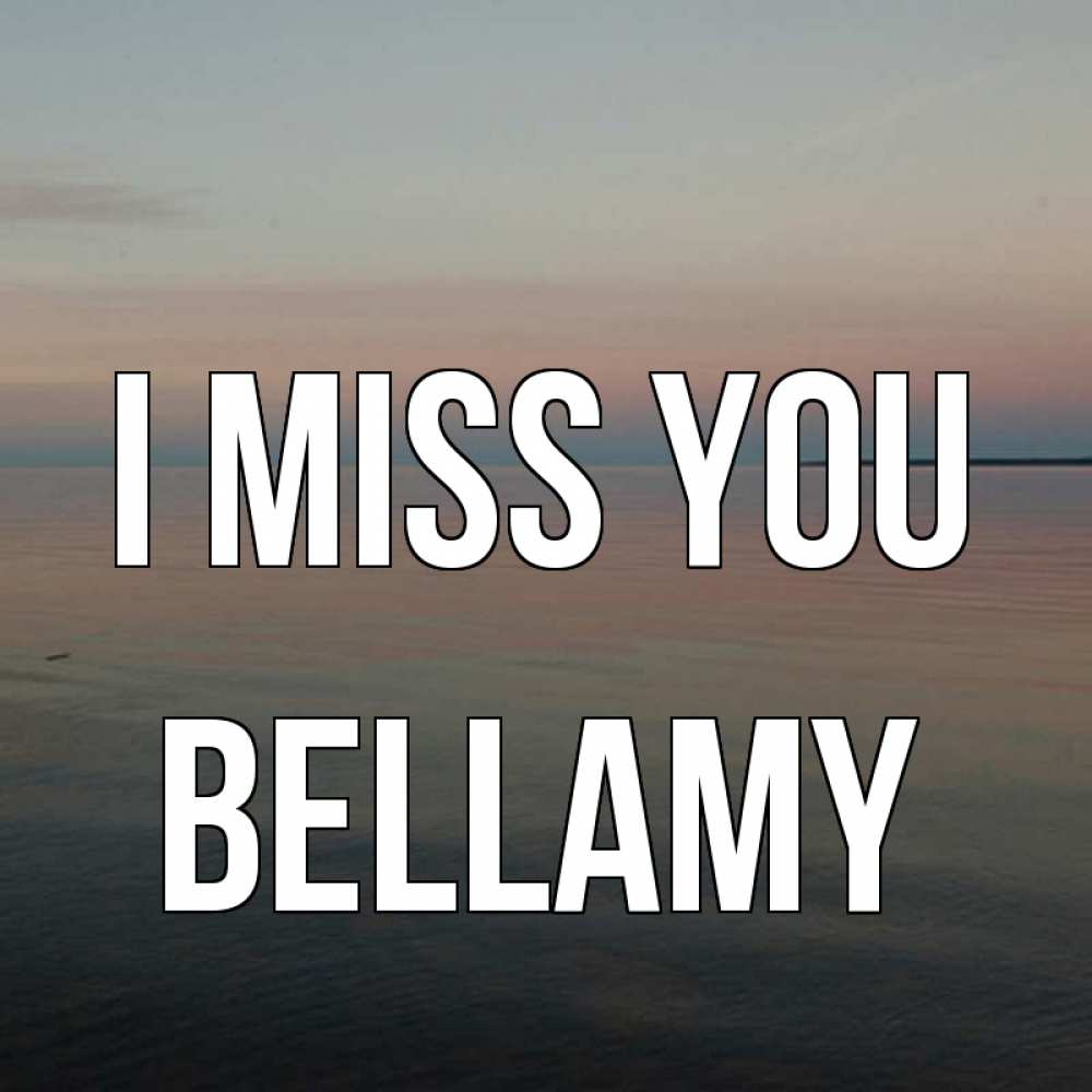 Greetings card с именем, Bellamy I miss you пусто Greetings with text for free download 