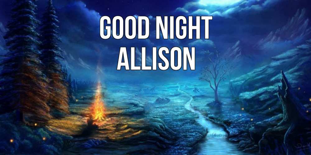 Greetings card с именем, Allison Good night спокойной ночи красивая картинка с подписью Greetings with text for free download 