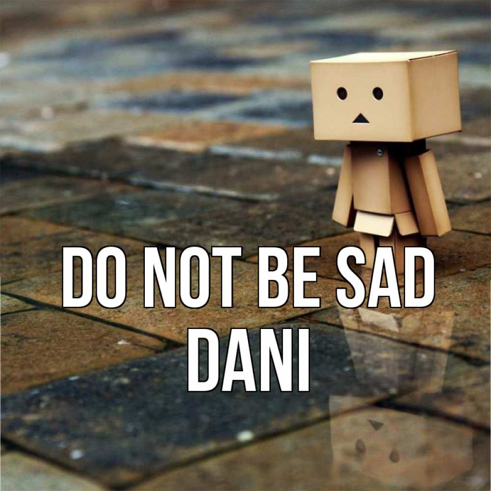 Greetings card с именем, Dani Do not be sad Стив Greetings with text for free download 