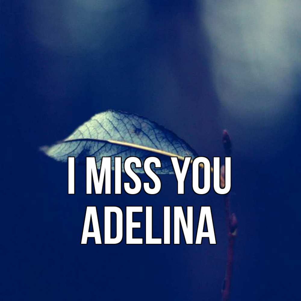 Greetings card с именем, Adelina I miss you одна ветка 1 Greetings with text for free download 