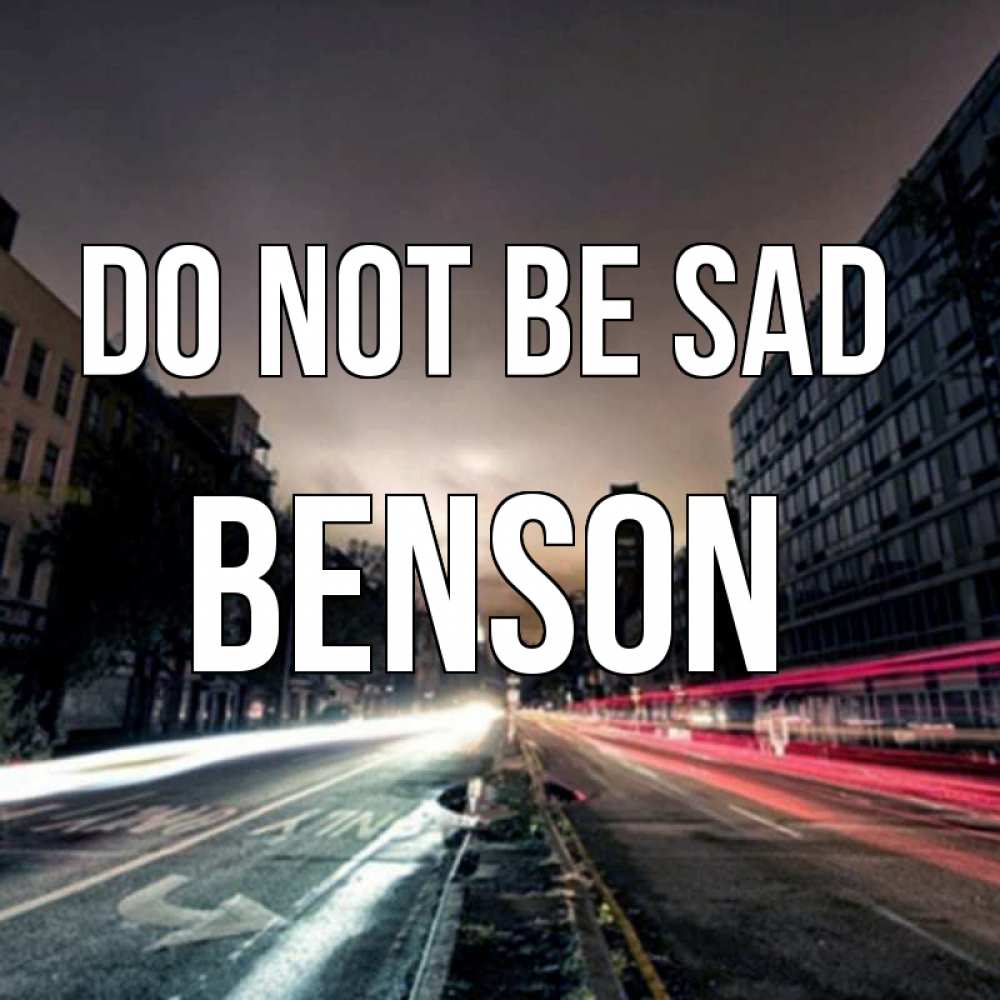 Greetings card с именем, Benson Do not be sad съемка ночью Greetings with text for free download 