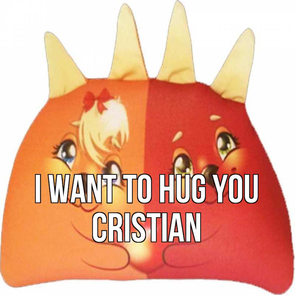 Greetings card с именем, Cristian I want to hug you в общем эти двое одно целое Greetings with text for free download 
