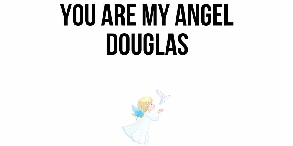 Greetings card с именем, Douglas You are my angel ангел, голубь Greetings with text for free download 