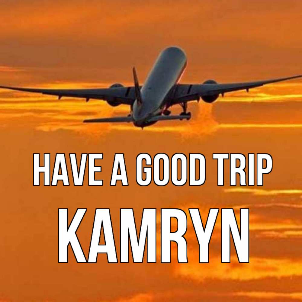 Greetings card с именем, Kamryn Have a good trip оранжевое небо Greetings with text for free download 