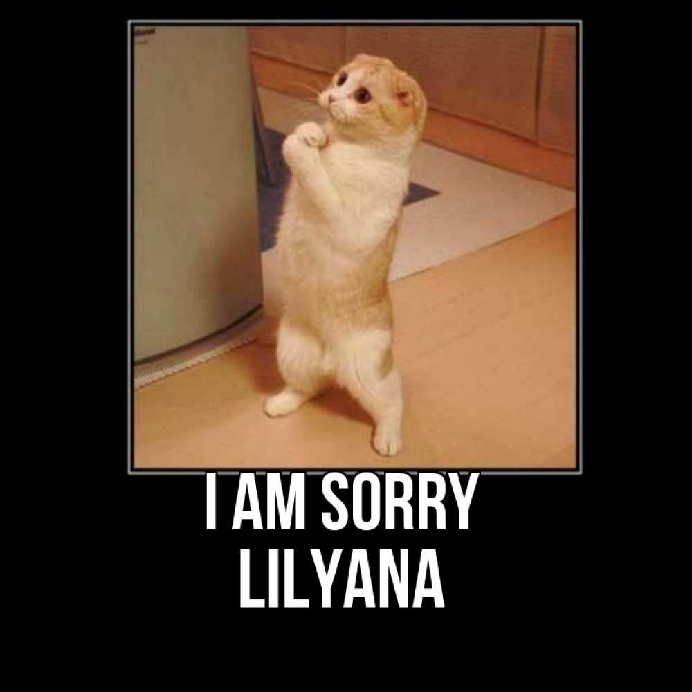 Greetings card с именем, Lilyana I am sorry открытка с милым несчастным котиком просящим прощения Greetings with text for free download 