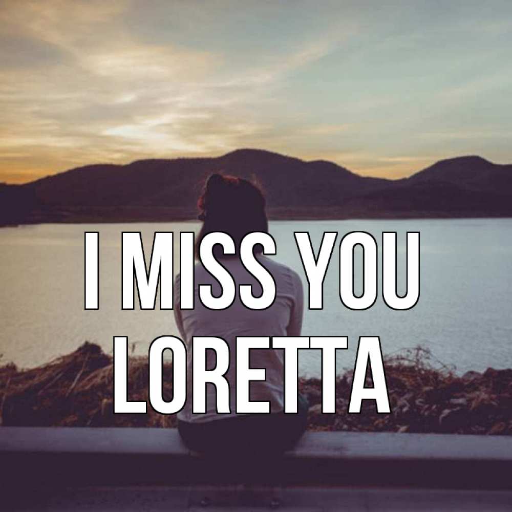 Greetings card с именем, Loretta I miss you я уже соскучилась Greetings with text for free download 