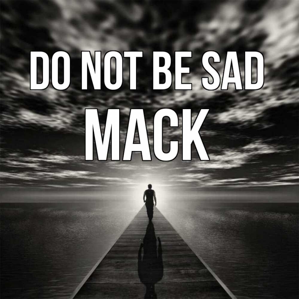 Greetings card с именем, Mack Do not be sad человек Greetings with text for free download 