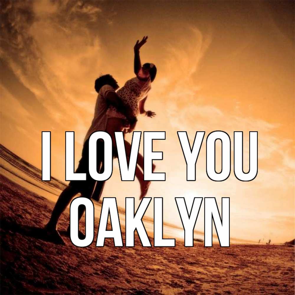 Greetings card с именем, Oaklyn I love you парень держит девушку Greetings with text for free download 