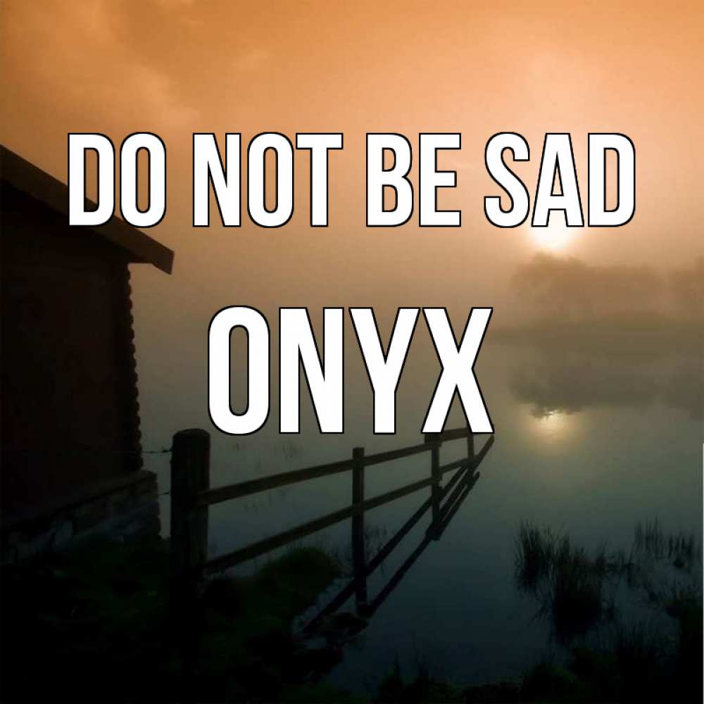 Greetings card с именем, Onyx Do not be sad дом у озера Greetings with text for free download 