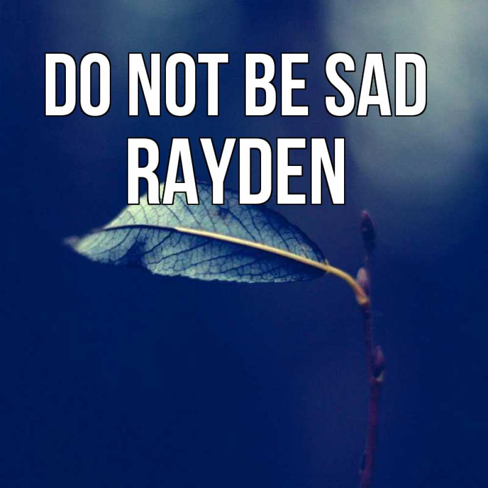 Greetings card с именем, Rayden Do not be sad растение Greetings with text for free download 