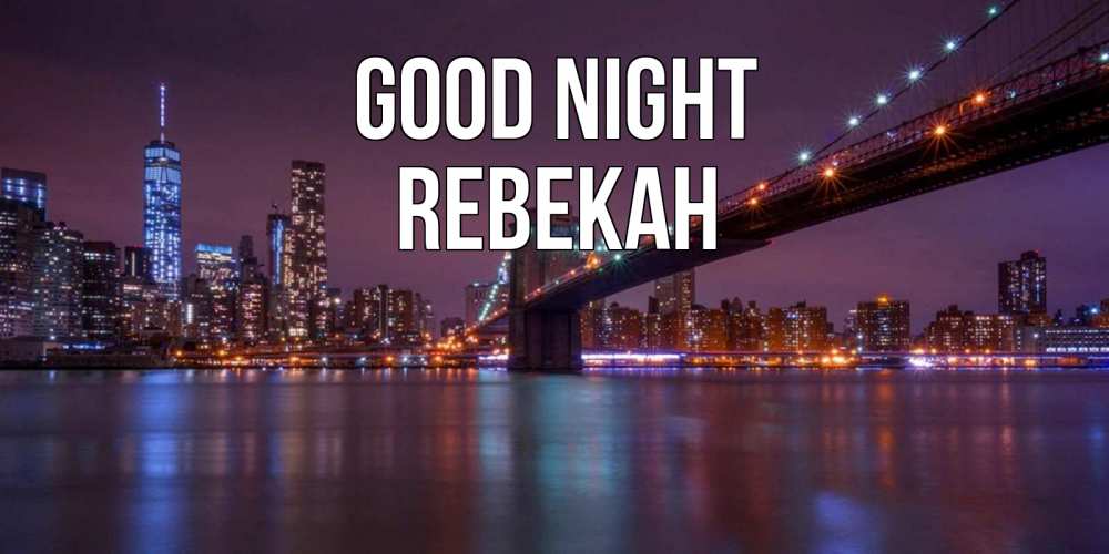 Greetings card с именем, Rebekah Good night ночной мост Greetings with text for free download 