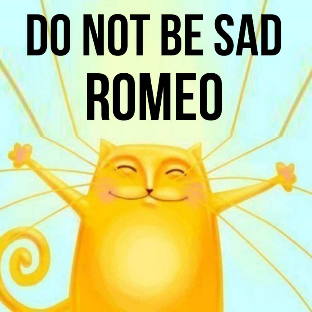 Greetings card с именем, Romeo Do not be sad обнимашки усатые Greetings with text for free download 