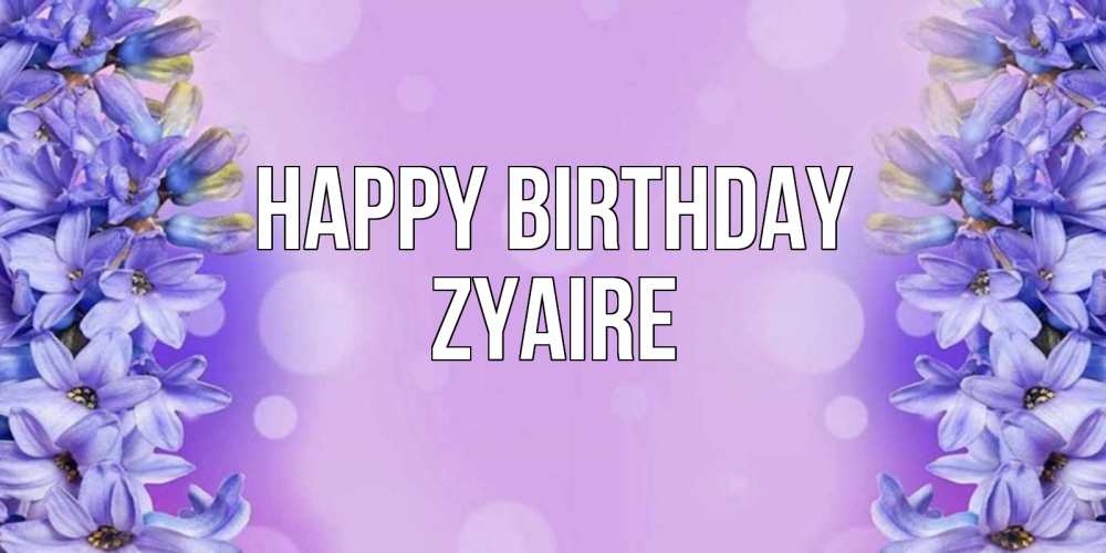 Greetings card с именем, Zyaire Happy Birthday открытка с сиренью Greetings with text for free download 