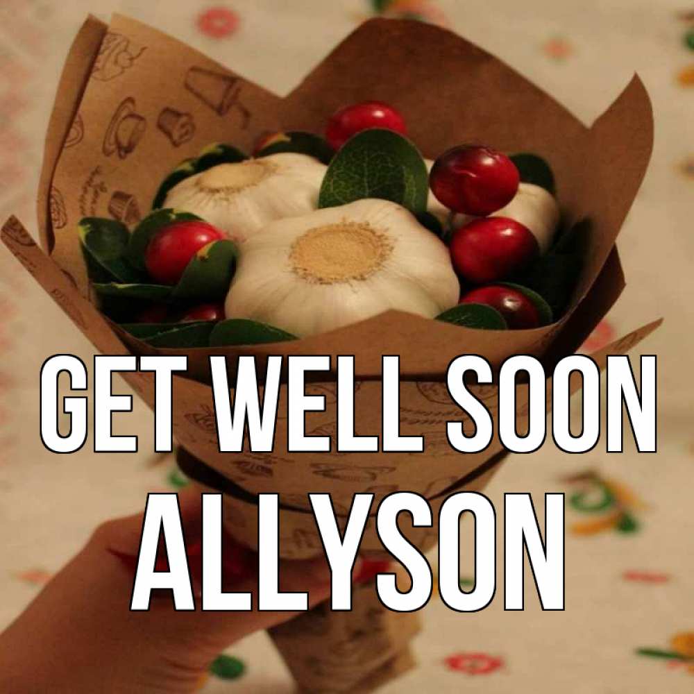 Greetings card с именем, Allyson Get well soon букет из фитонцидов и витамина c Greetings with text for free download 