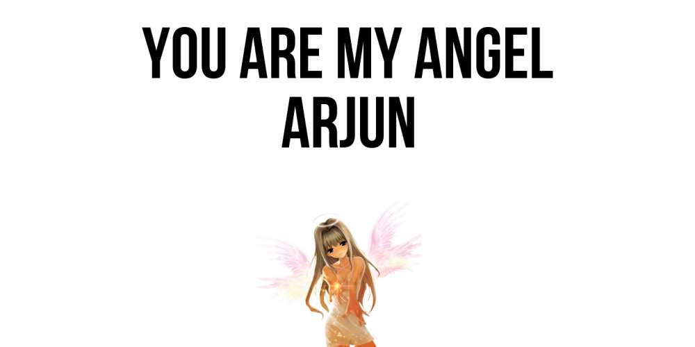 Greetings card с именем, Arjun You are my angel ангел, аниме Greetings with text for free download 
