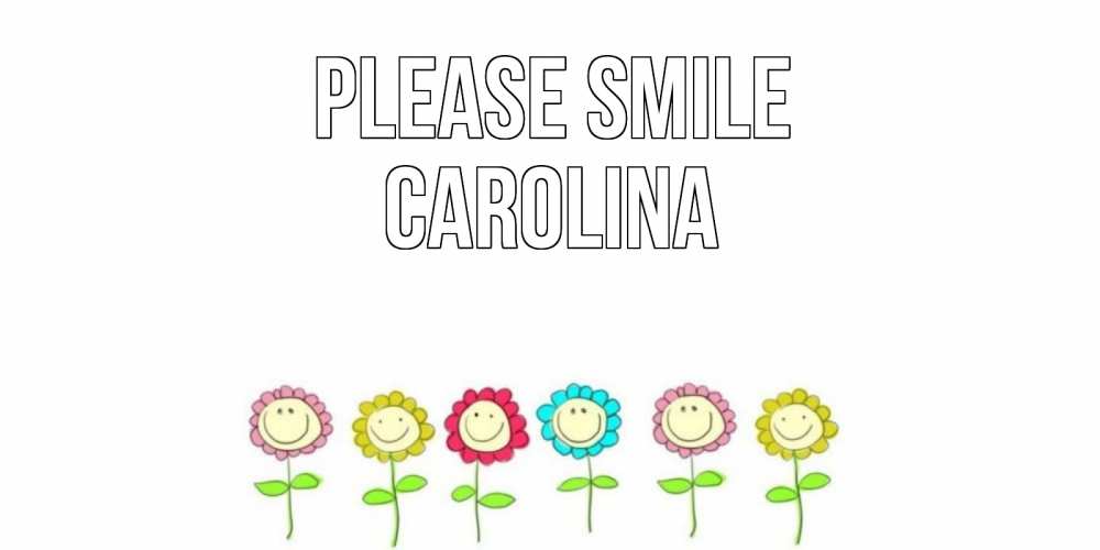 Greetings card с именем, Carolina Please smile улыбка, цветы Greetings with text for free download 