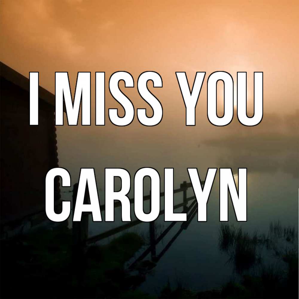 Greetings card с именем, Carolyn I miss you приходи ко мне на чай Greetings with text for free download 