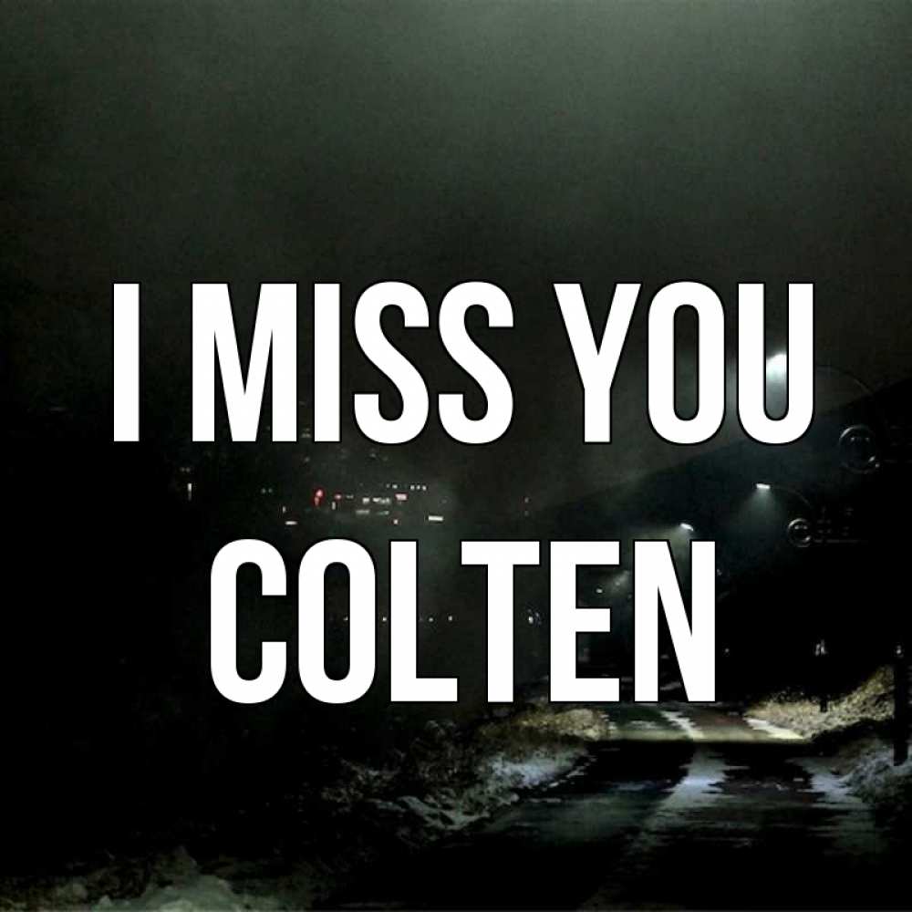Greetings card с именем, Colten I miss you окраина города Greetings with text for free download 