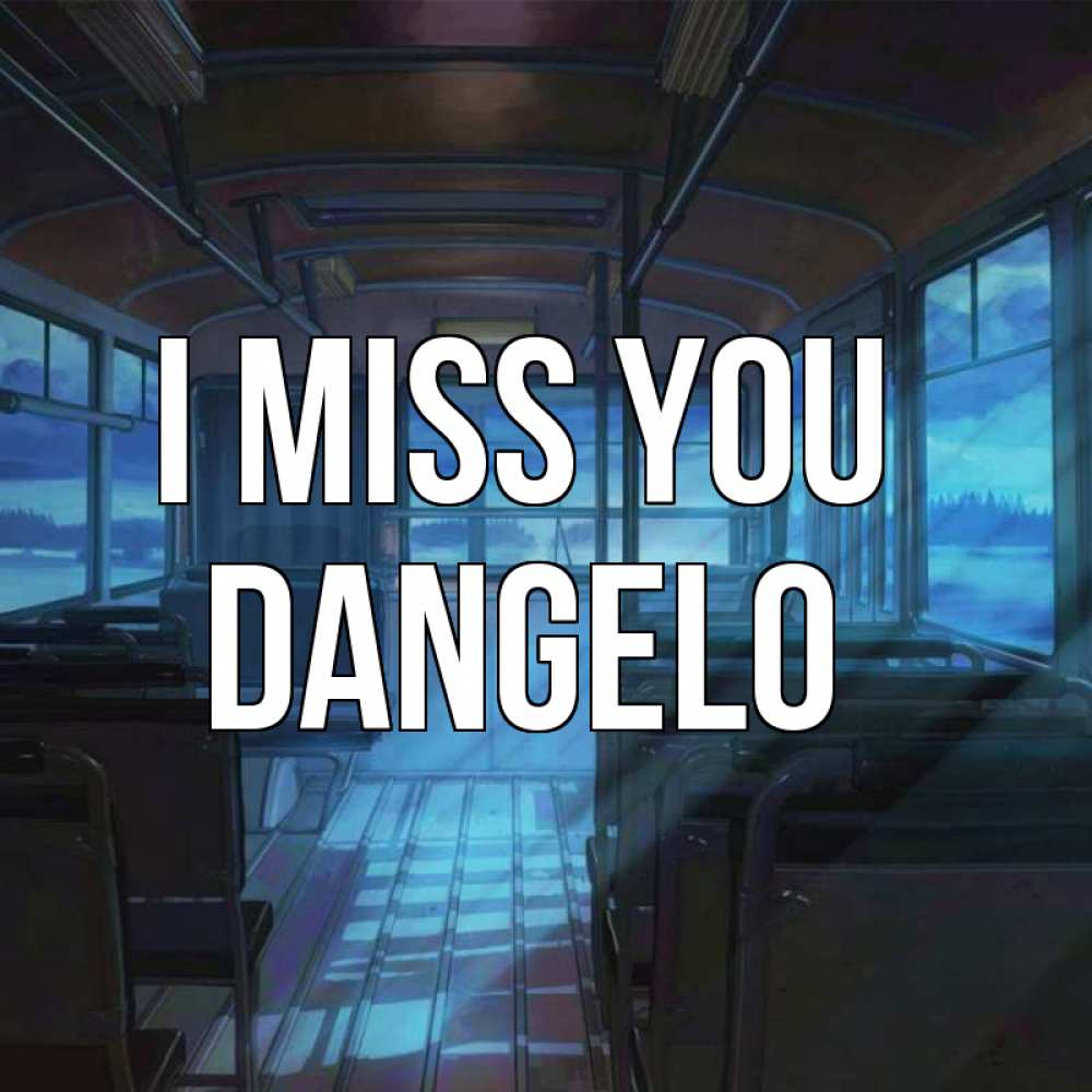 Greetings card с именем, Dangelo I miss you тоска Greetings with text for free download 