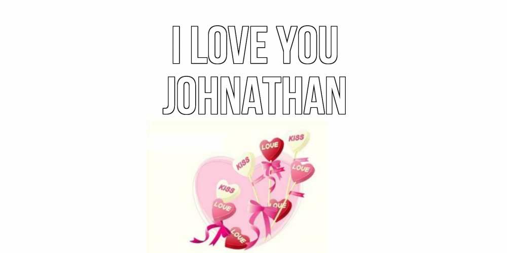 Greetings card с именем, Johnathan I love you сердце, леденцы Greetings with text for free download 