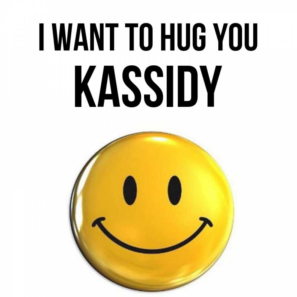 Greetings card с именем, Kassidy I want to hug you открытки которые можно подписывать онлайн по своему усмотрению бесплатно Greetings with text for free download 