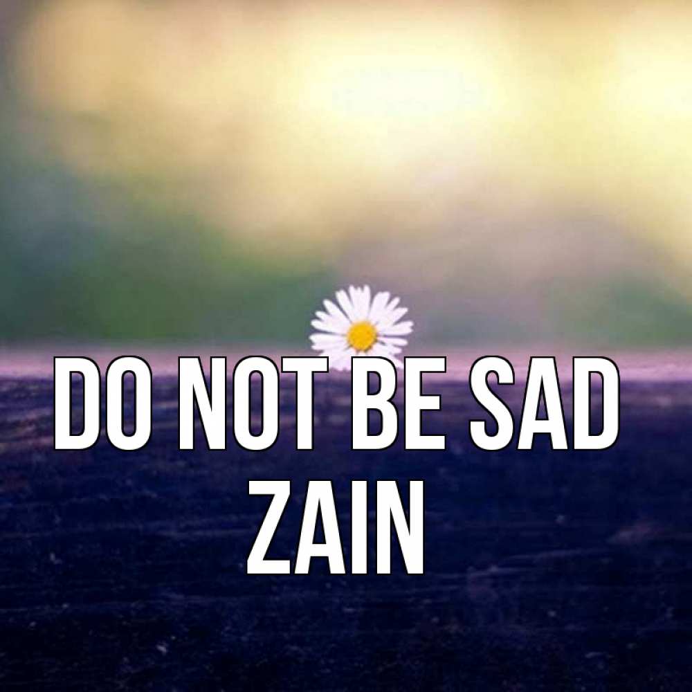 Greetings card с именем, Zain Do not be sad красота Greetings with text for free download 