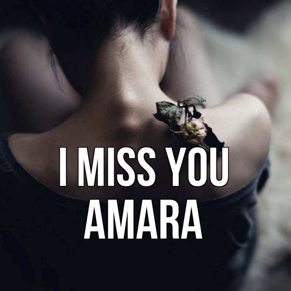 Greetings card с именем, Amara I miss you засох цветок Greetings with text for free download 