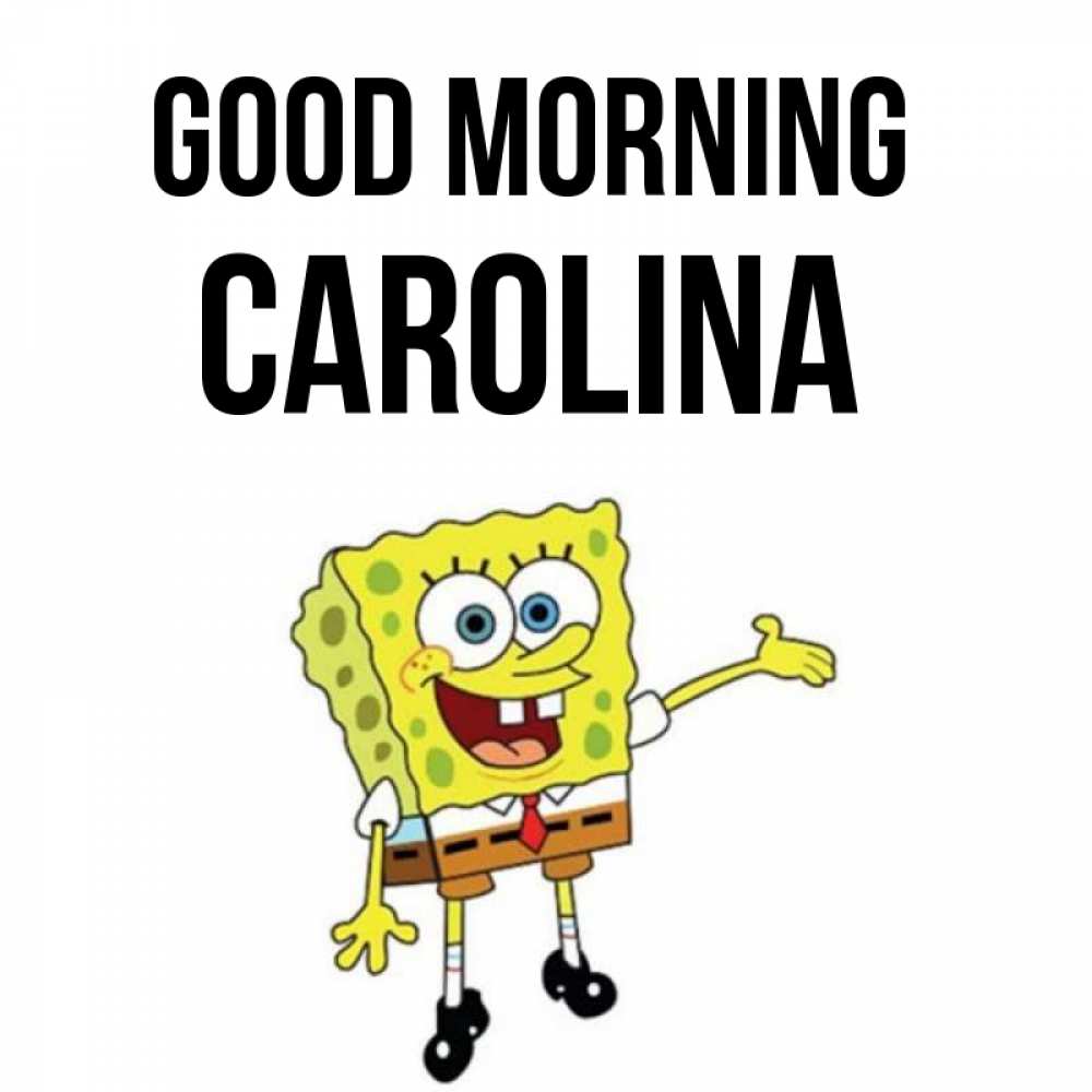 Greetings card с именем, Carolina Good morning губка боб улыбается Greetings with text for free download 