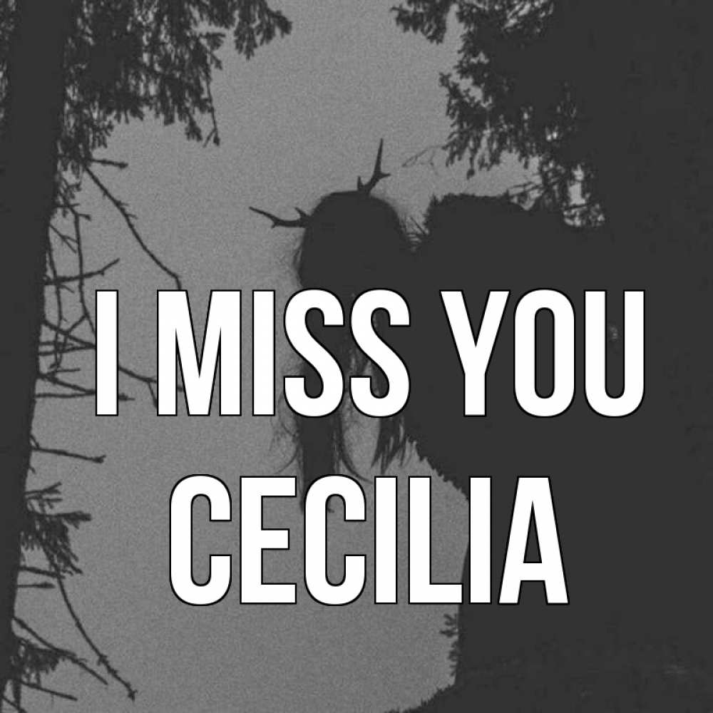 Greetings card с именем, Cecilia I miss you пугаю Greetings with text for free download 