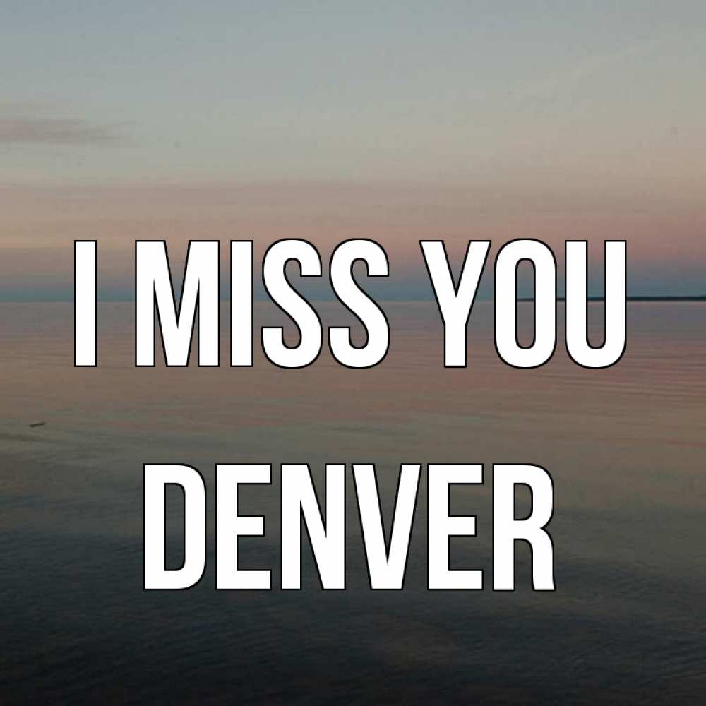 Greetings card с именем, Denver I miss you пусто Greetings with text for free download 