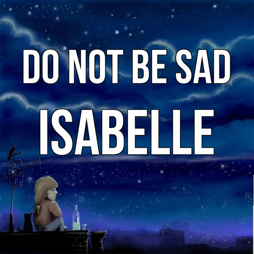 Greetings card с именем, Isabelle Do not be sad город с крыши Greetings with text for free download 