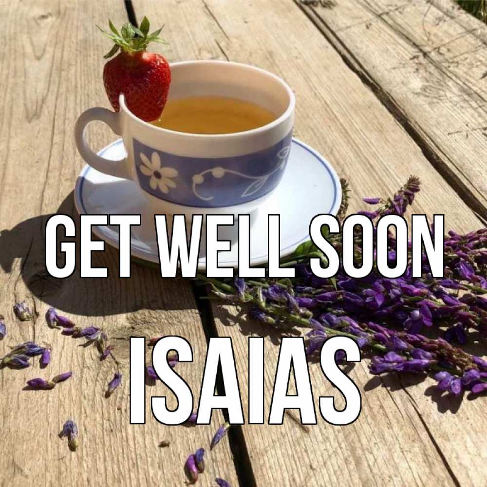 Greetings card с именем, Isaias Get well soon чай Greetings with text for free download 