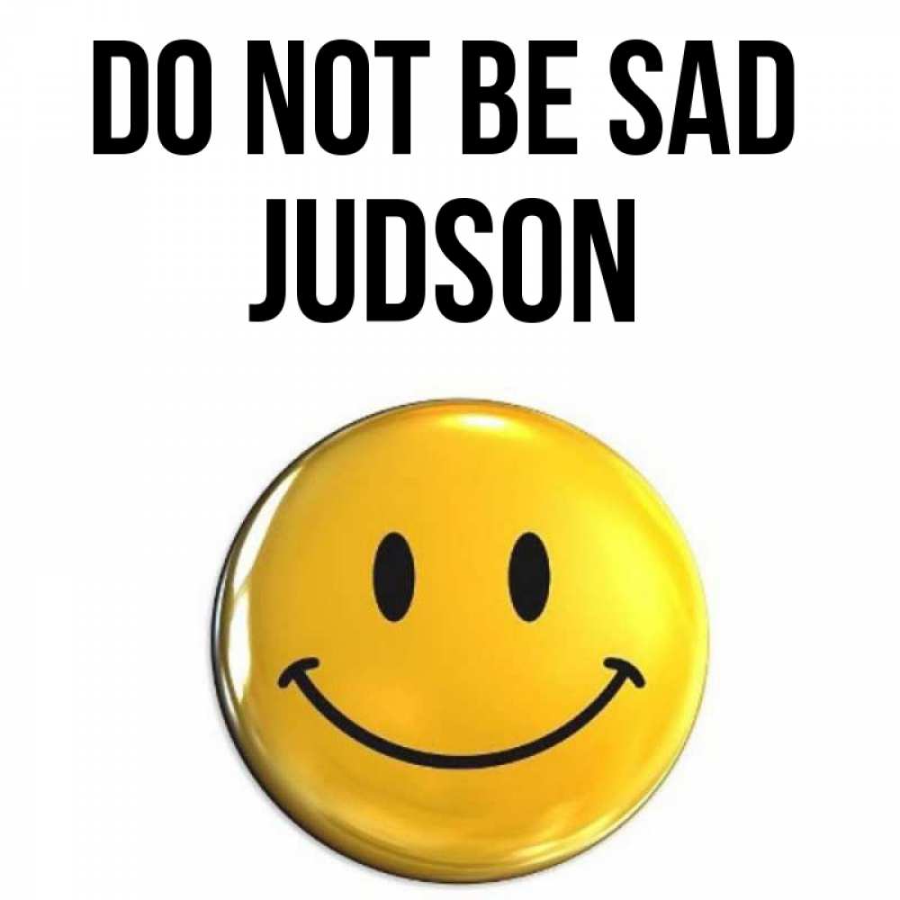 Greetings card с именем, Judson Do not be sad триде смайл Greetings with text for free download 