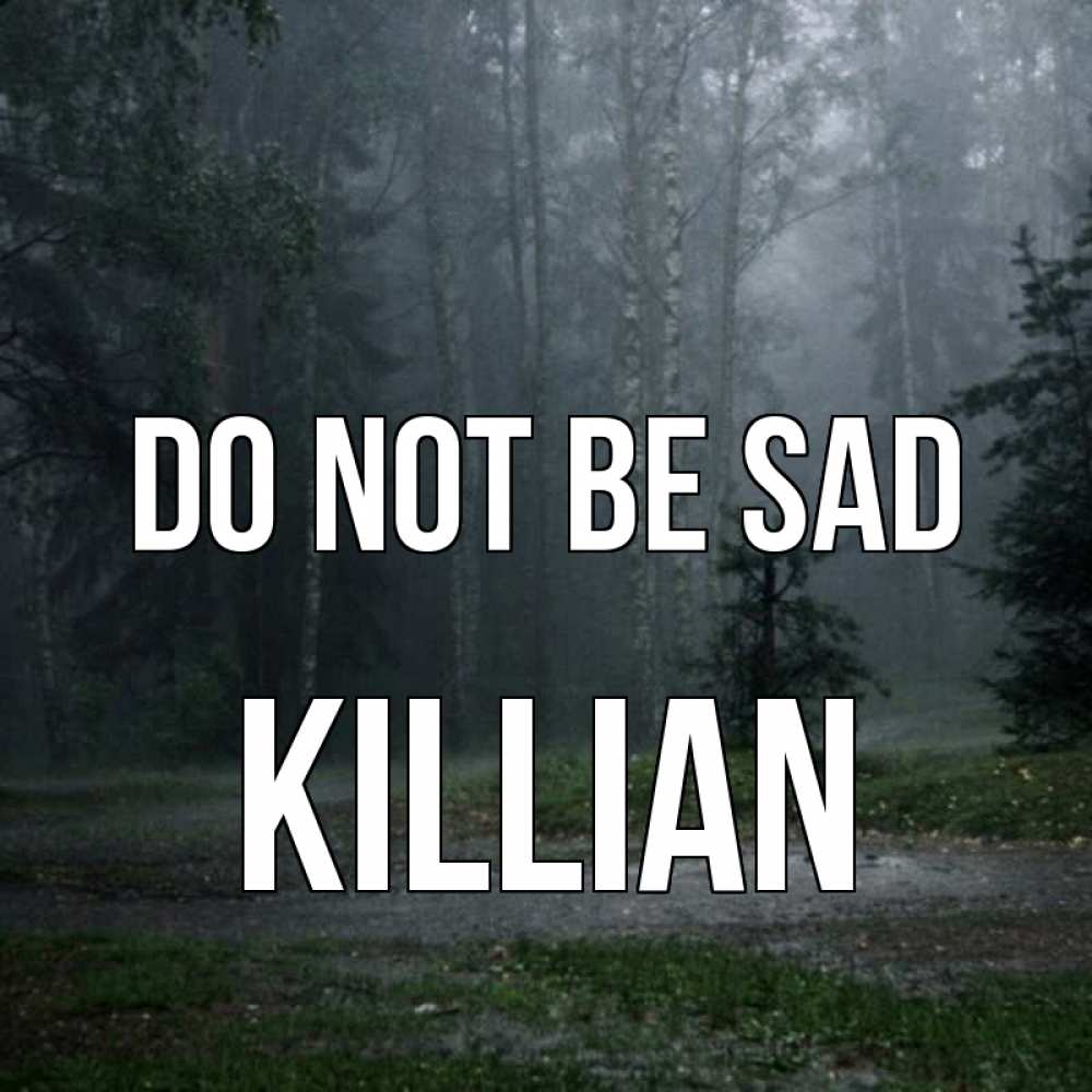 Greetings card с именем, Killian Do not be sad осень Greetings with text for free download 