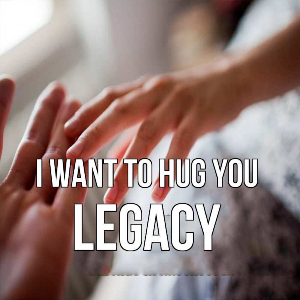 Greetings card с именем, Legacy I want to hug you прикосновение Greetings with text for free download 