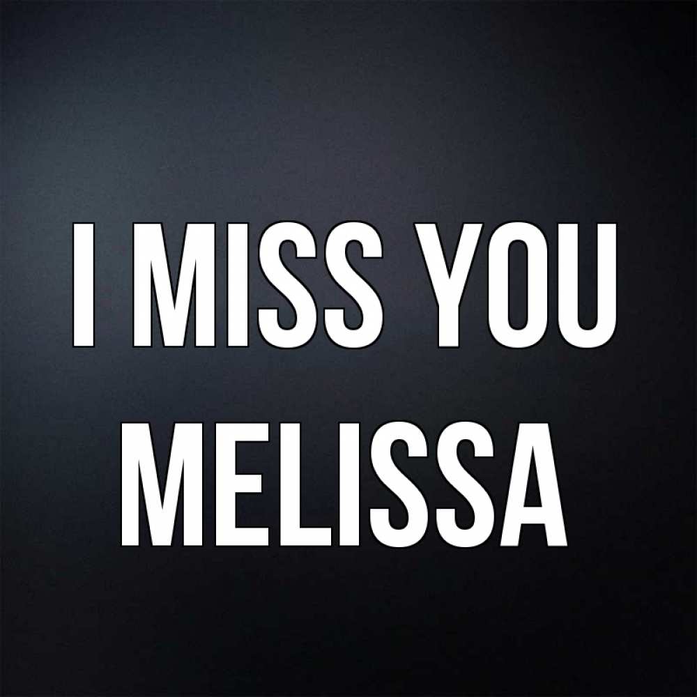 Greetings card с именем, Melissa I miss you с подписью Greetings with text for free download 