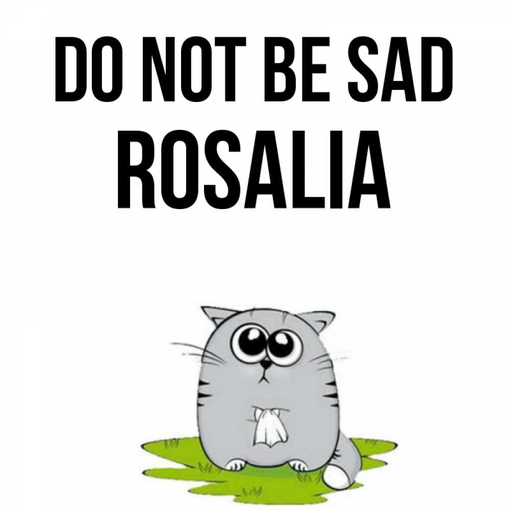 Greetings card с именем, Rosalia Do not be sad грустный котяра Greetings with text for free download 