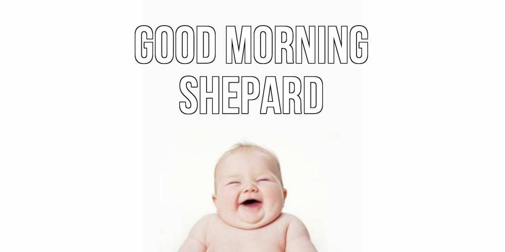 Greetings card с именем, Shepard Good morning малыш с улыбкой Greetings with text for free download 