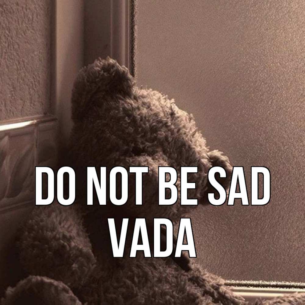 Greetings card с именем, Vada Do not be sad стекол рефленое Greetings with text for free download 
