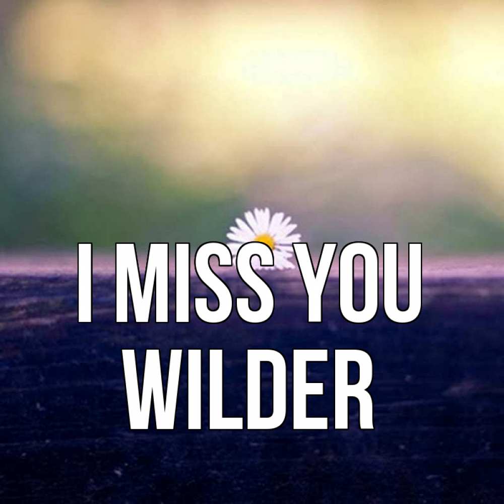 Greetings card с именем, Wilder I miss you приходи в гости Greetings with text for free download 