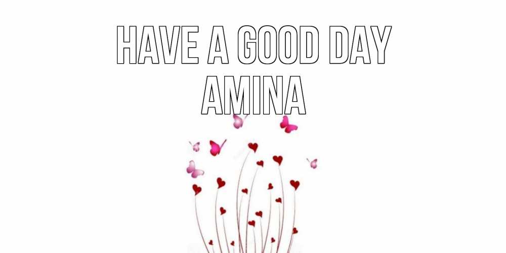Greetings card с именем, Amina Have a good day отличного дня Greetings with text for free download 
