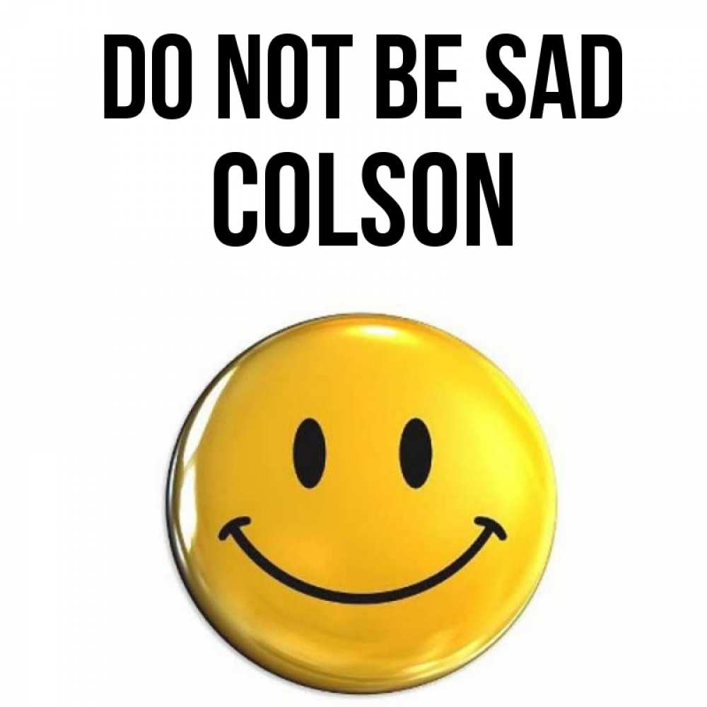 Greetings card с именем, Colson Do not be sad желаем всем позитива Greetings with text for free download 