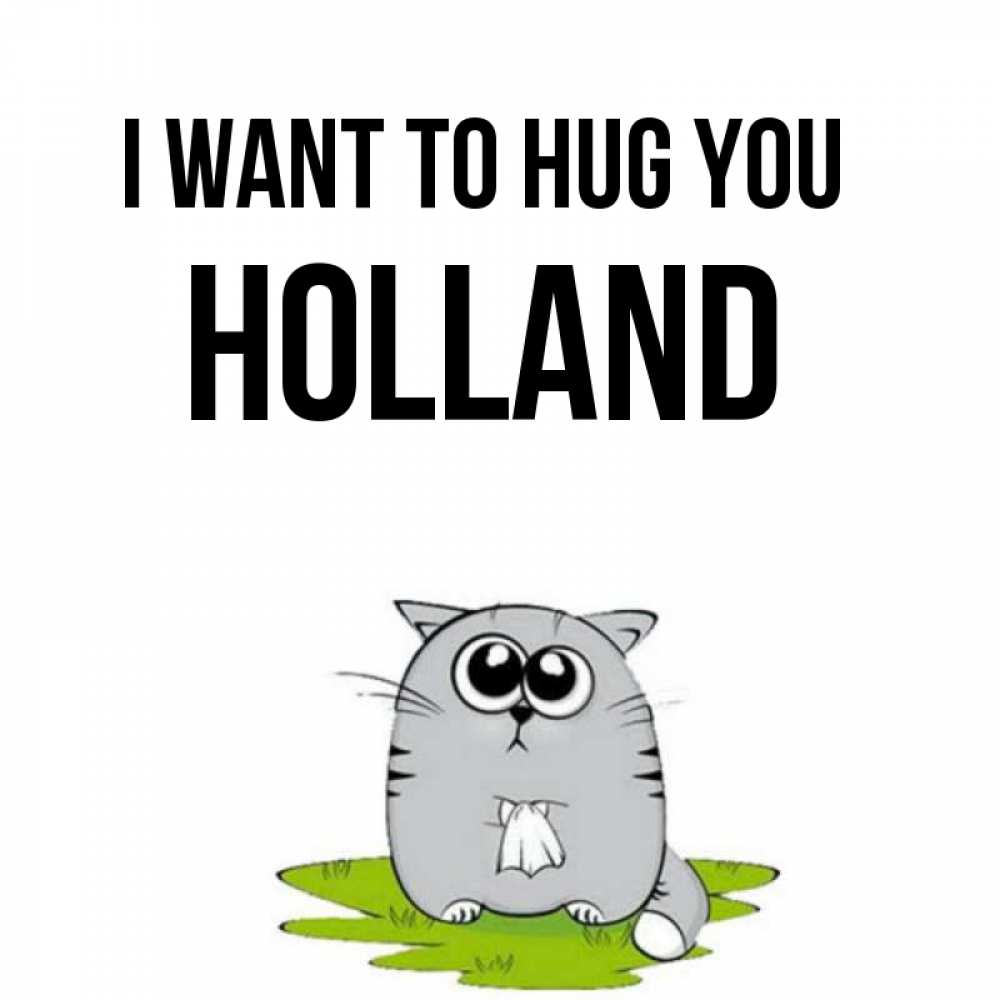 Greetings card с именем, Holland I want to hug you котик теребит платочек сидя на травке Greetings with text for free download 