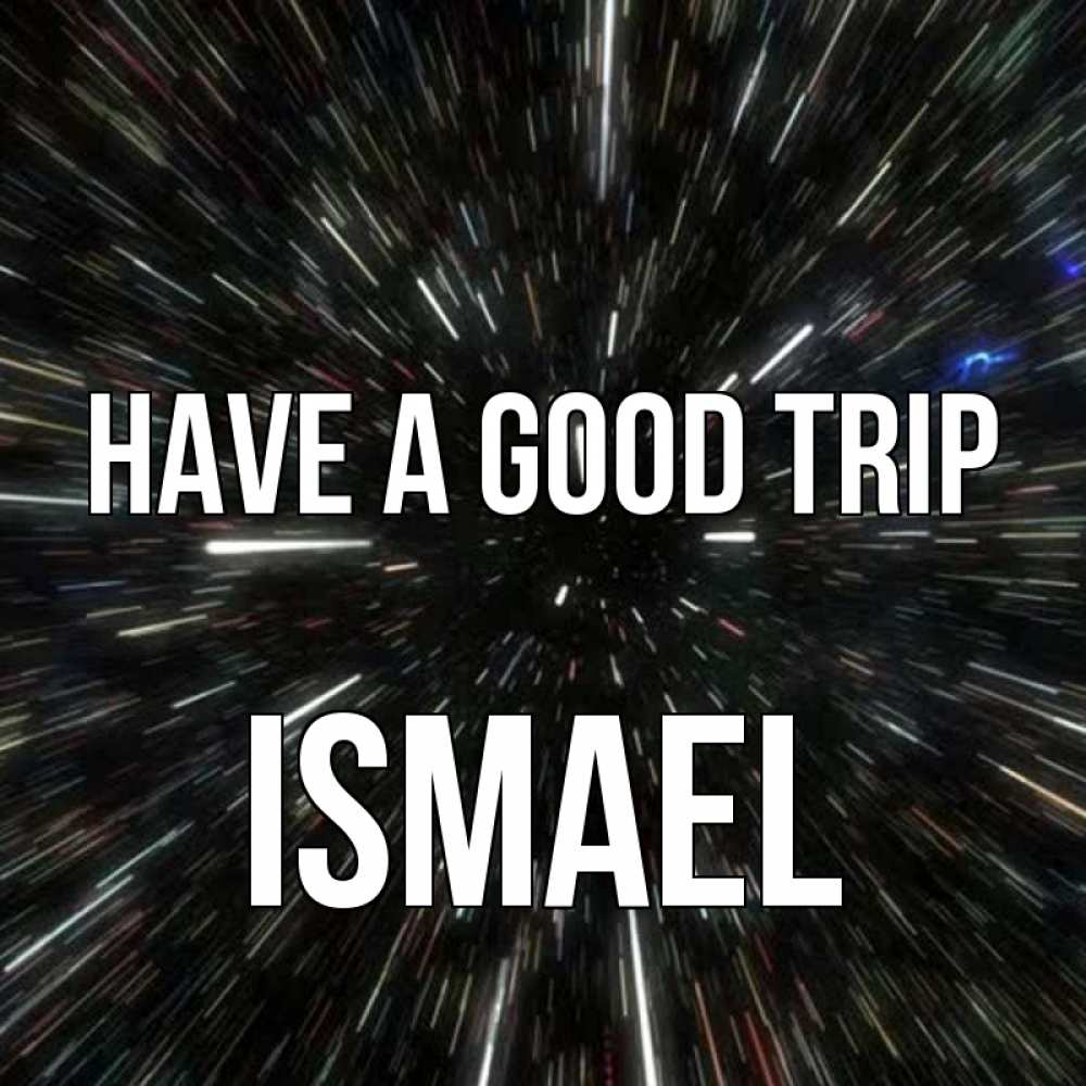 Greetings card с именем, Ismael Have a good trip туннель Greetings with text for free download 