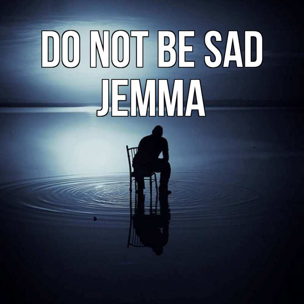 Greetings card с именем, Jemma Do not be sad разводы на воде Greetings with text for free download 